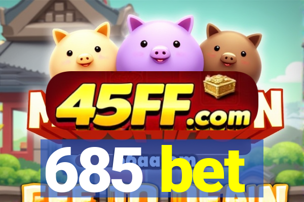 685 bet